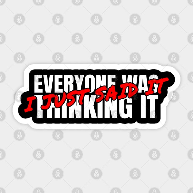 Everyone was thinking it I just said it Sticker by souw83